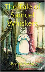 The Tale of Samuel Whiskers; Or, The Roly-Poly Pudding